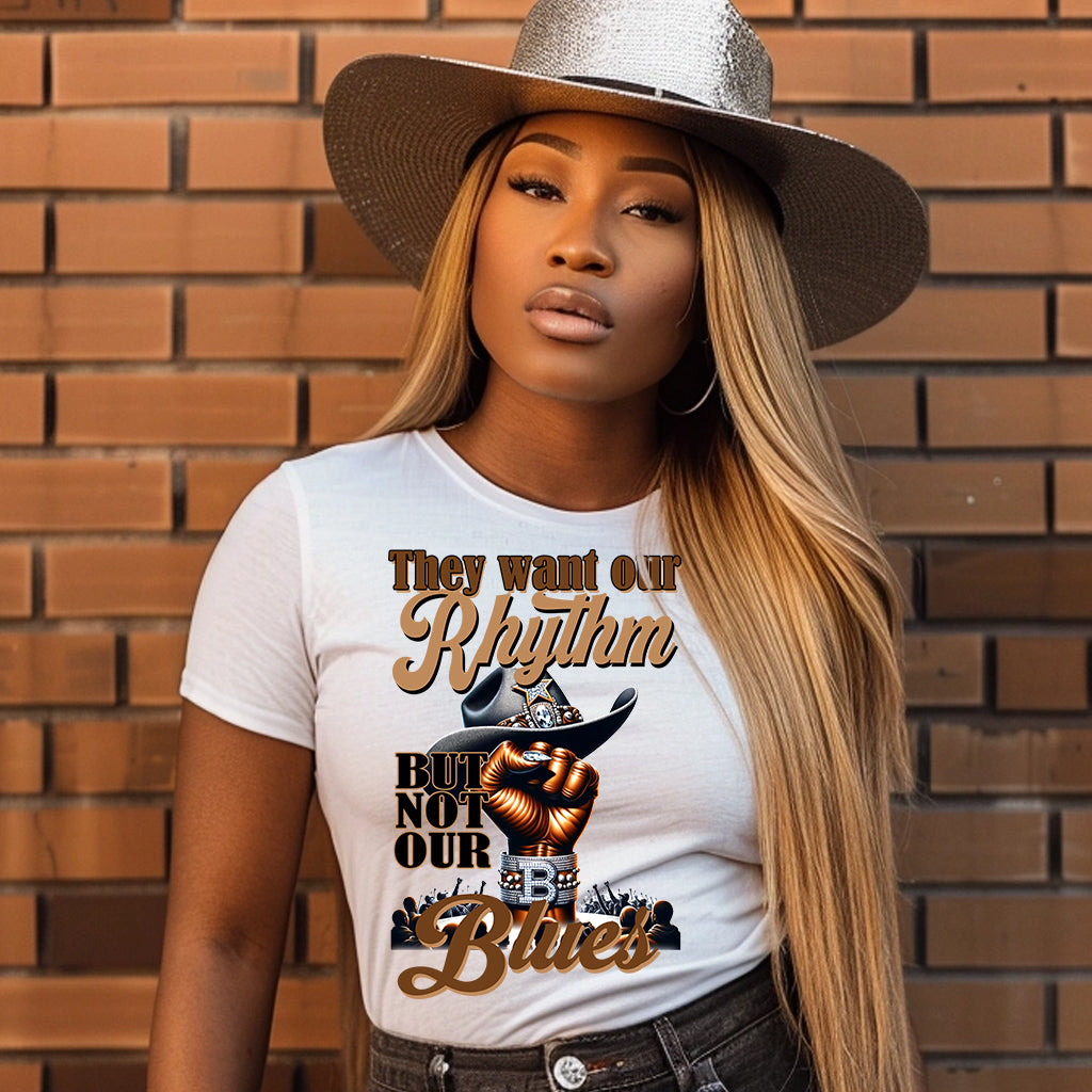 They Want Our Rhythm But Not Our Blues  T-Shirt